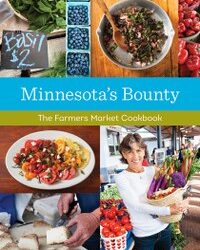 Minnesota’s Bounty: The Farmer’s Market Cookbook